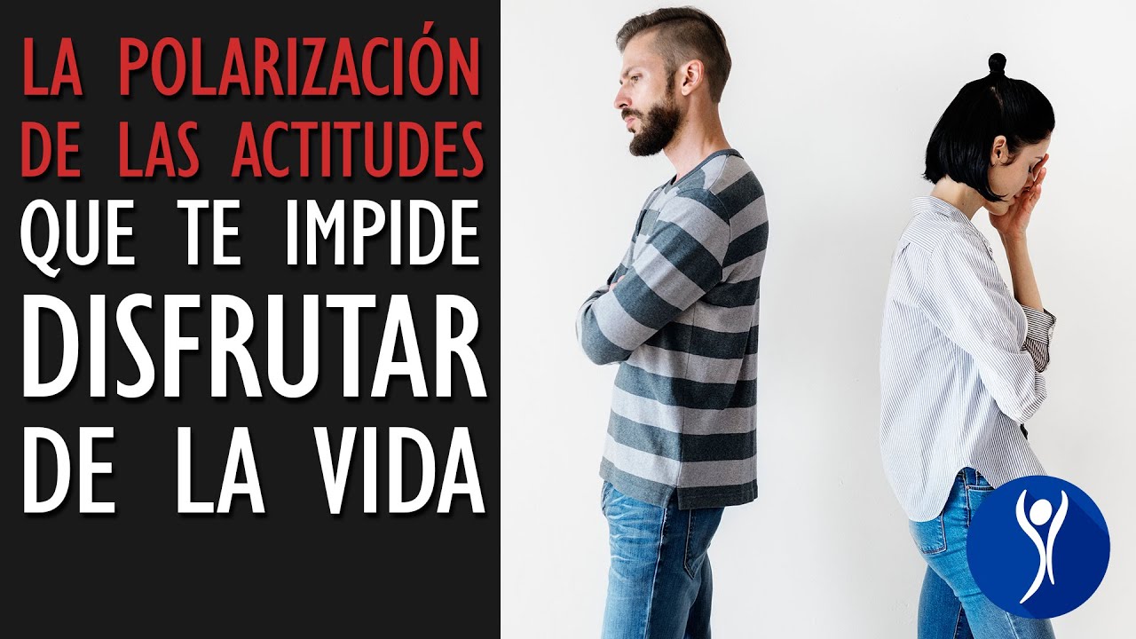 La polarización de las actitudes. La vida en los extremos.