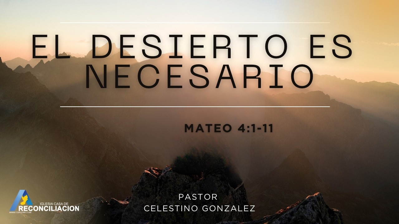 EL DESIERTO ES NECESIARIO - PASTOR CELESTINO GONZALEZ - 03/08/2026