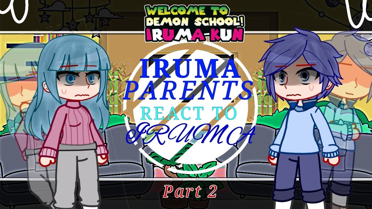 [WELCOME TO DEMON SCHOOL IRUMA-KUN] IRUMA PARENTS REACT TO IRUMA // LAST PART