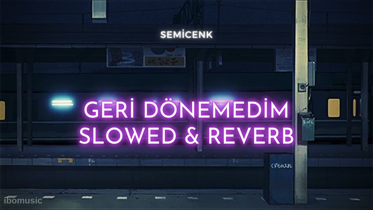 GERİ DÖNEMEDİM SLOWED & REVERB - SEMİCENK