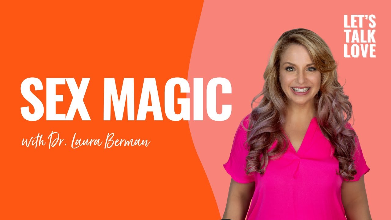 Let's Talk Love | Sex Magic with Dr. Laura Berman