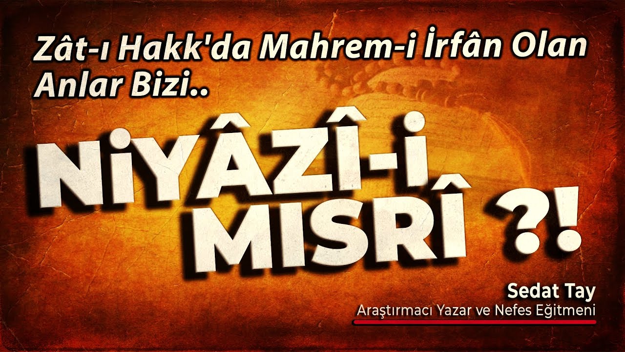 NiYÂZÎ-i MISRÎ KİMDİR? / Zât-ı Hakk'da Mahrem-i İrfân Olan Anlar Bizi @sedattay