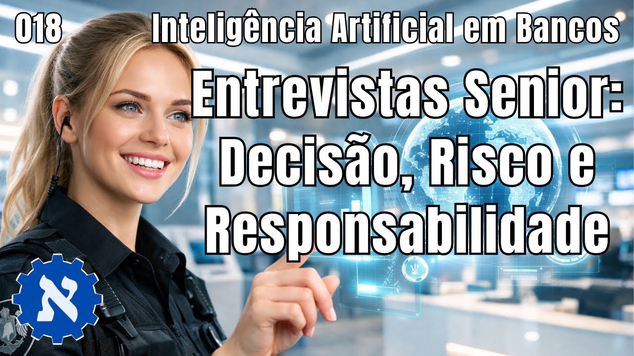 Inteligência Artificial em Bancos #018 | Entrevistas Senior: Decisão, Risco e Responsabilidade