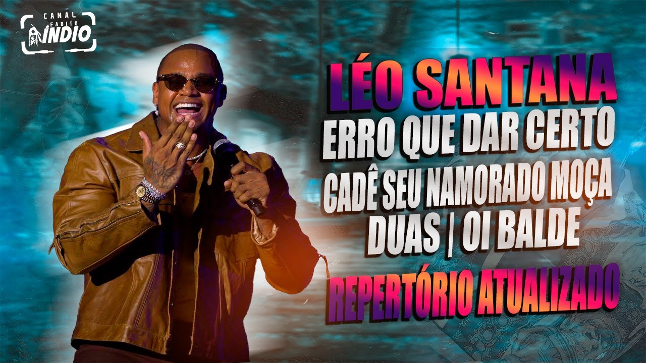 LÉO SANTANA - 2023 | Erro que dar Certo + Seu Namorado Moça + Duas + Oi Balde | POÇÕES - BA