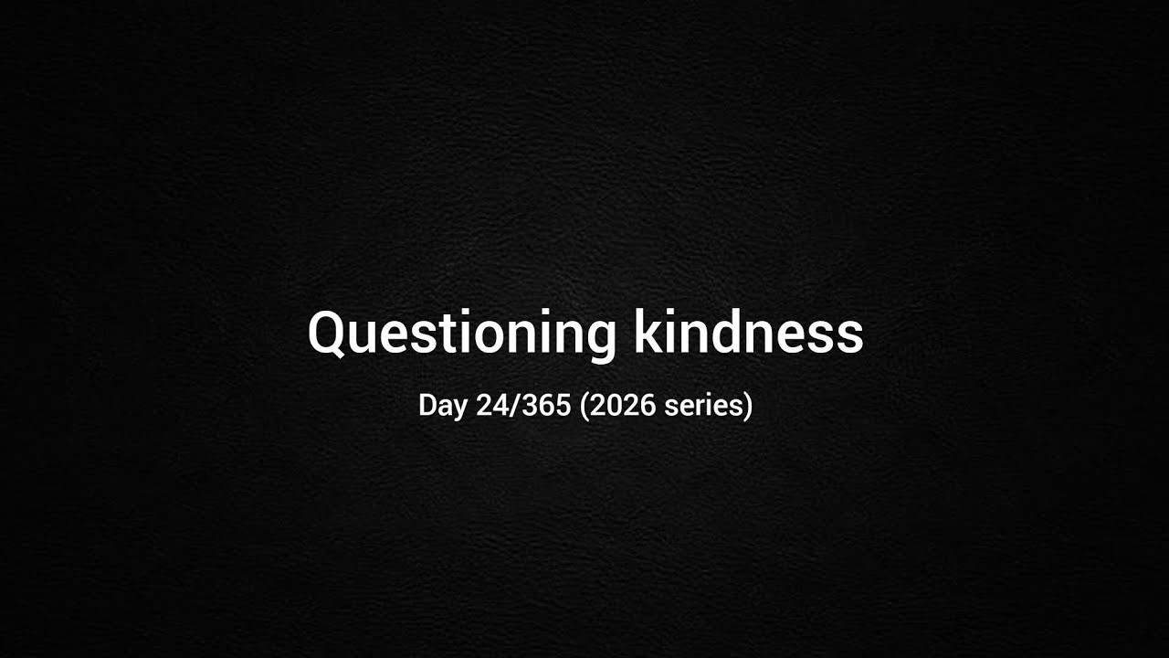 When kindness feels suspicious | Day 24/365