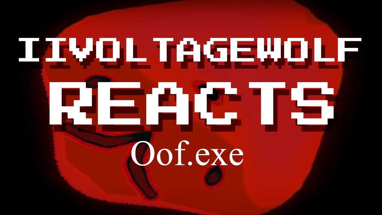 iiVoltageWolf Reacts: Oof.exe
