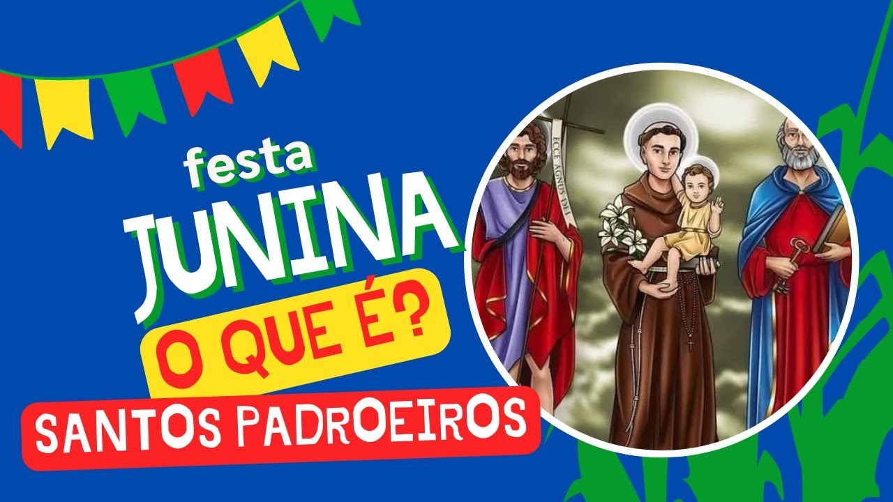 SAIBA SOBRE A FESTA JUNINA E OS SANTOS PADROEIROS