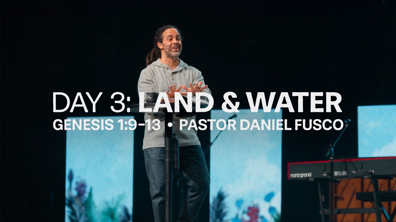 Day 3: Land & Water (Genesis 1:9-13) - Pastor Daniel Fusco