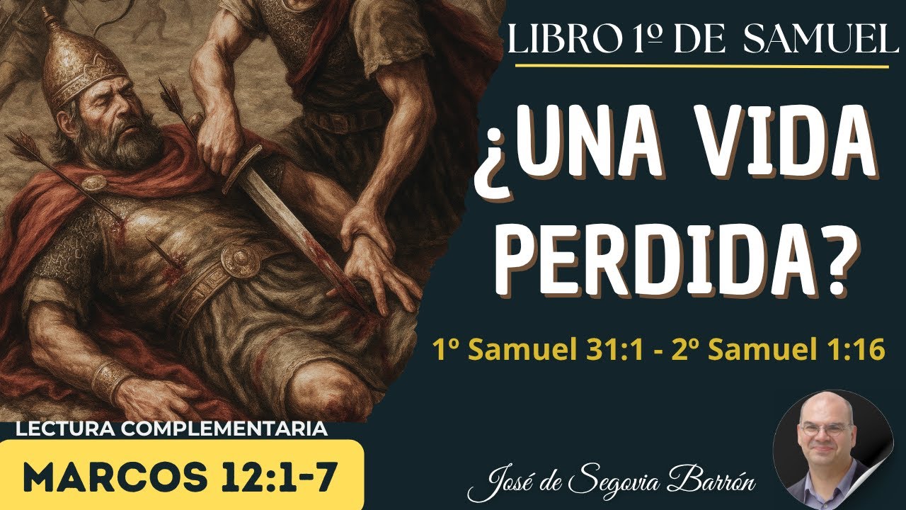 ¿Una vida perdida? | 1º Samuel 31:1 - 2 Samuel 1:16. | José de Segovia Barrón.