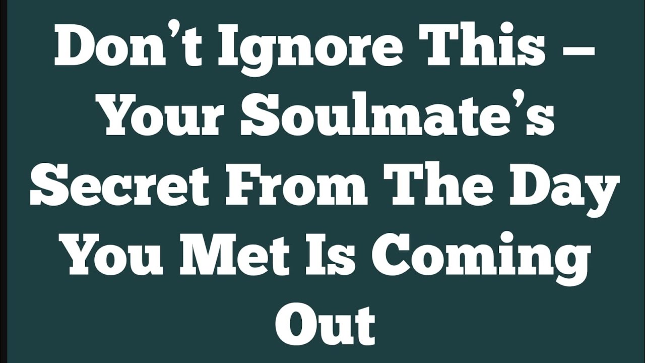 Don’t Ignore This — Your Soulmate’s Secret From The Day You Met Is Coming Out