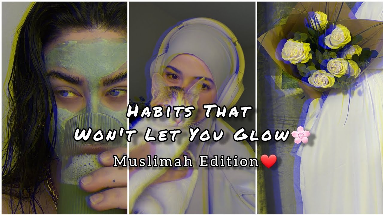 Habits That Won't Let You Glow🌸|Muslimah Edition | Skin&Soul Care