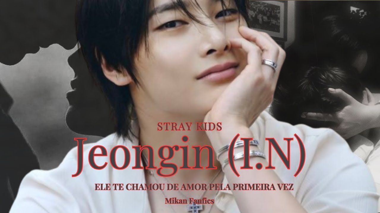 Imagine Jeongin (I.N) - Ele te Chama de Amor pela Primeira Vez