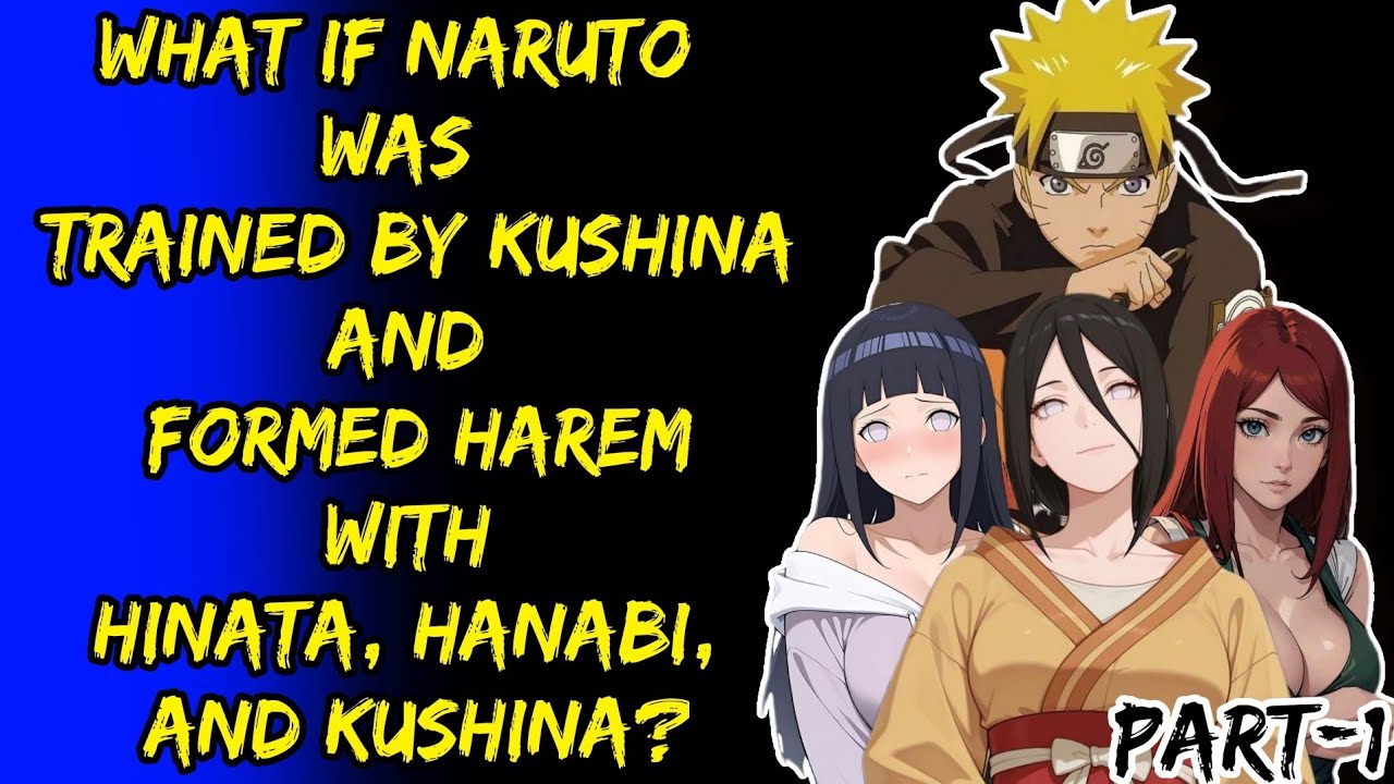 What If Naruto Was Trained By Kushina And Formed Harem With Hinata Hanabi And Kushina?Part/1