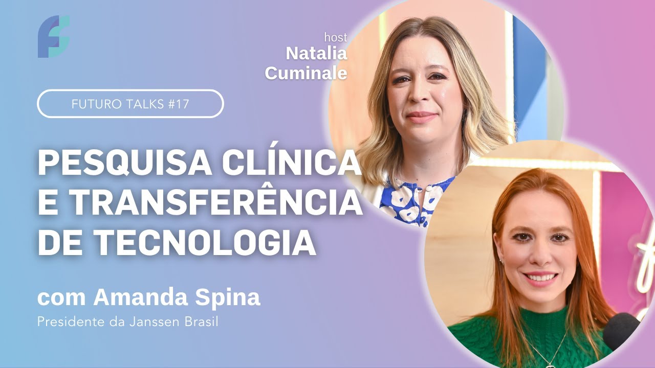 Os desafios para ampliar pesquisas [Amanda Spina, presidente da Janssen Brasil] — Futuro Talks #17