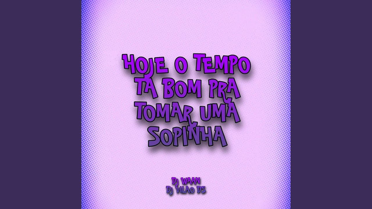 Hoje o Tempo Tá Bom pra Tomar uma Sopinha