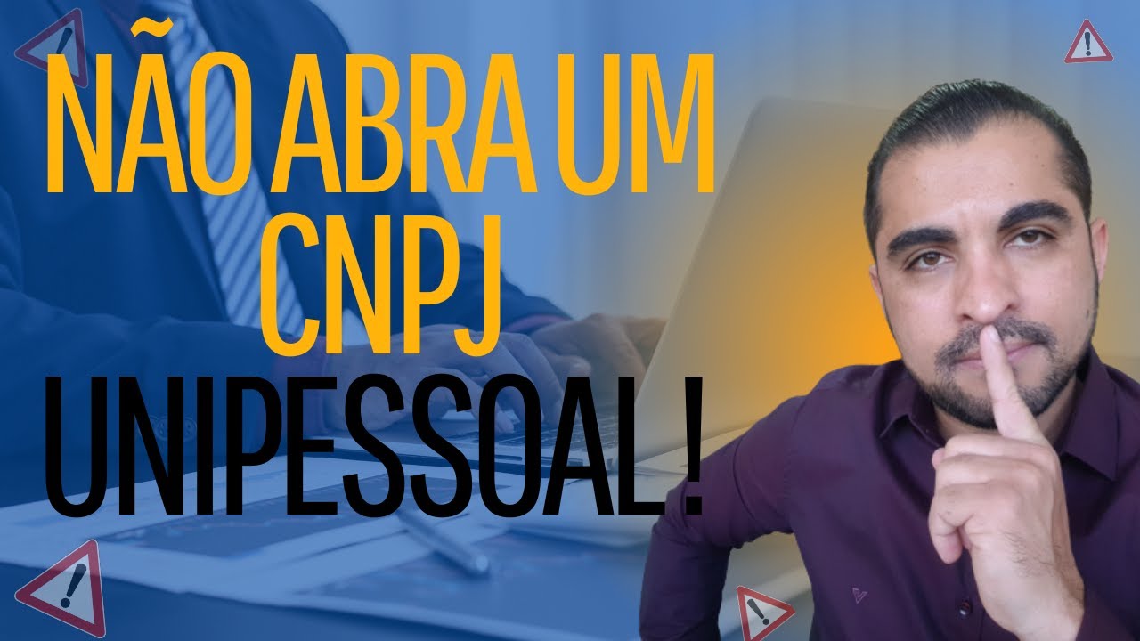 CNPJ UNIPESSOAL - NÃO ABRA UM CNPJ ANTES DE SABER DISSO