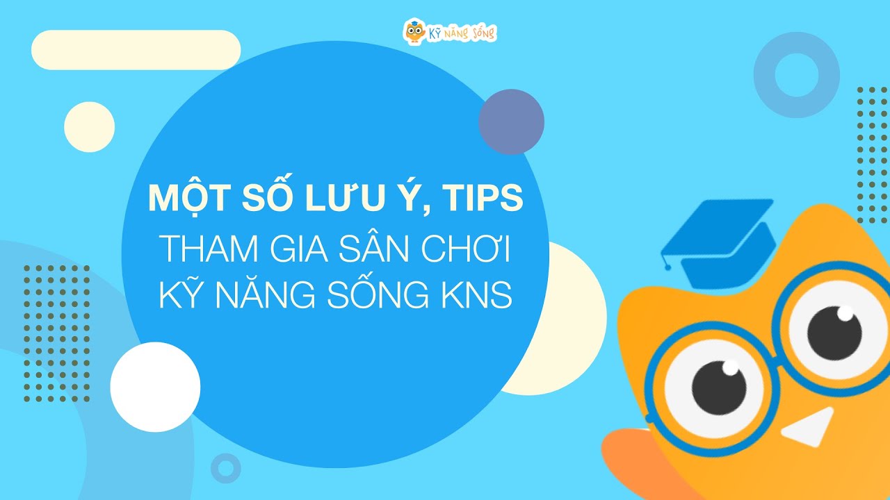 [sanchoikns.vn] - 01. Lưu &yacute;, tips khi tham gia S&acirc;n chơi Kỹ năng sống KNS