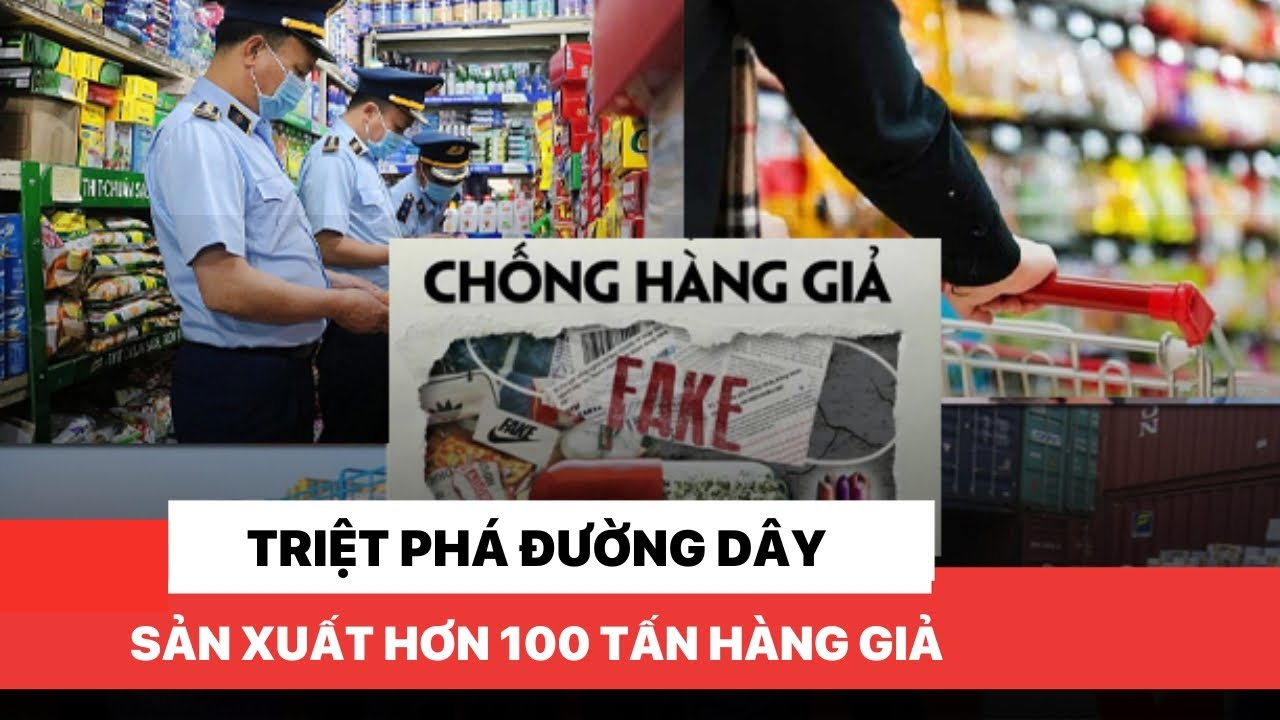 Triệt phá đường dây sản xuất hơn 100 tấn hàng giả
