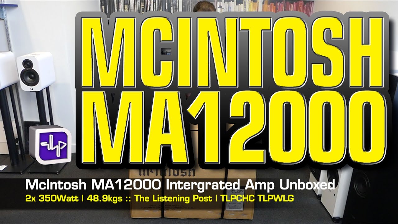 McIntosh MA12000 Integrated Amplifier Unboxed | The Listening Post | TLPCHC TLPWLG