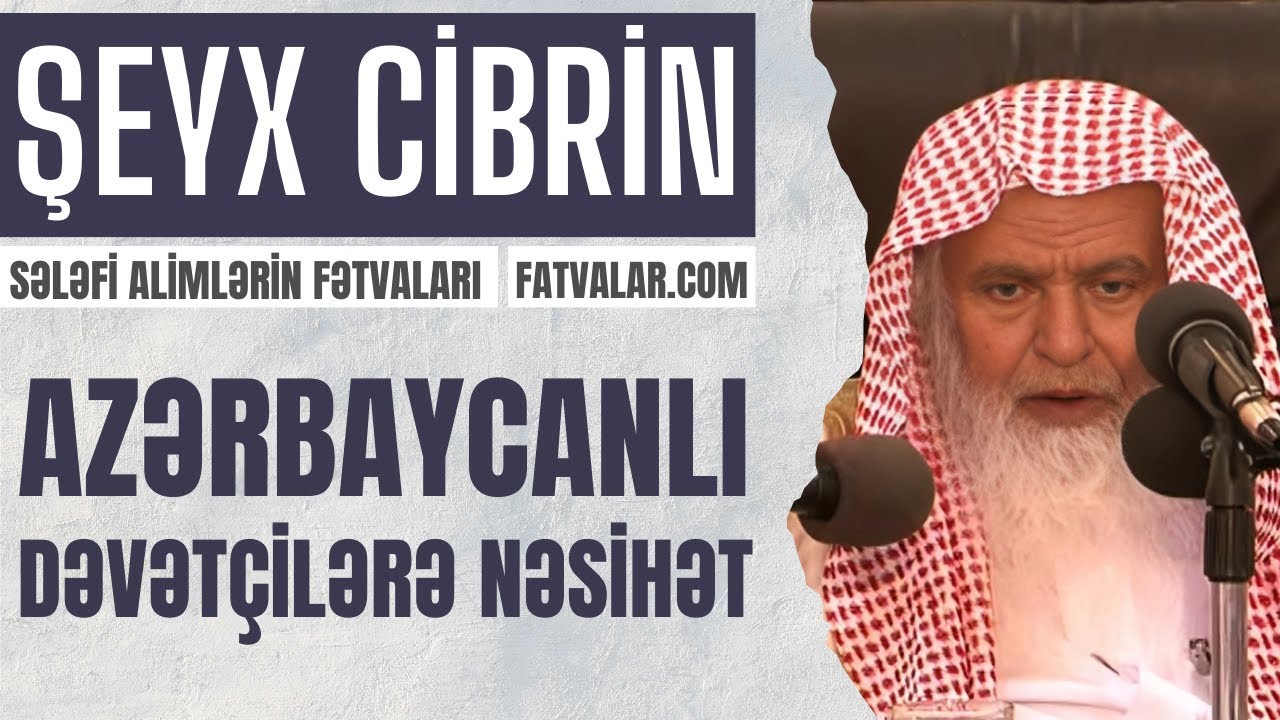Şeyx Cibrin - Azərbaycanlı dəvət&ccedil;ilərə nəsihət l fatvalar.com