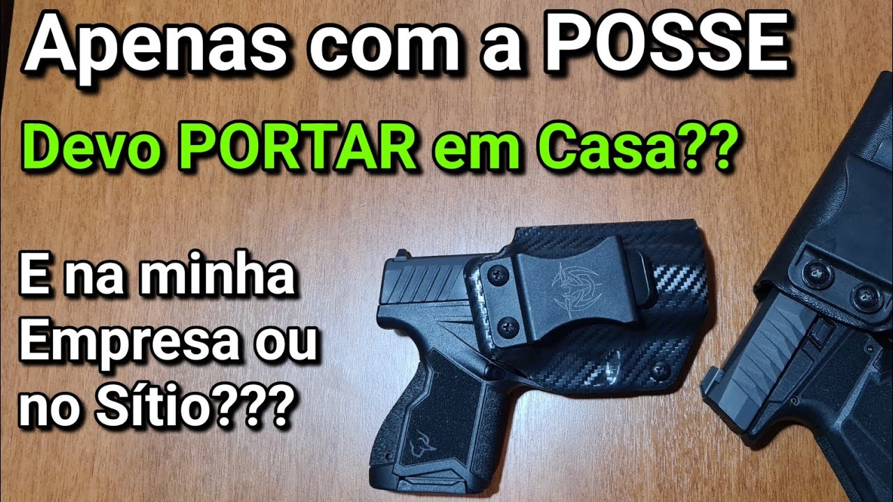 Apenas com POSSE, devo PORTAR dentro da minha Empresa, Casa ou na Fazenda??