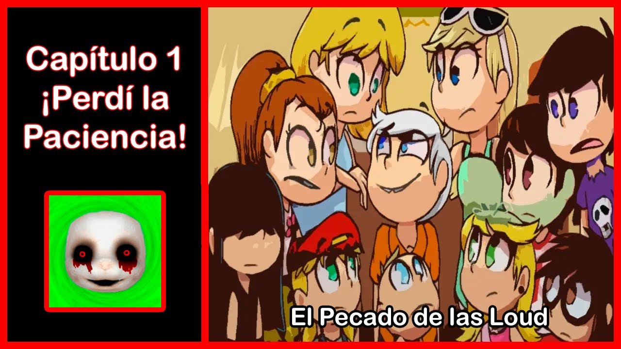El Pecado De Las Loud Parte 1: Capitulo 1: Perdi La Paciencia The Loud House Fanfic