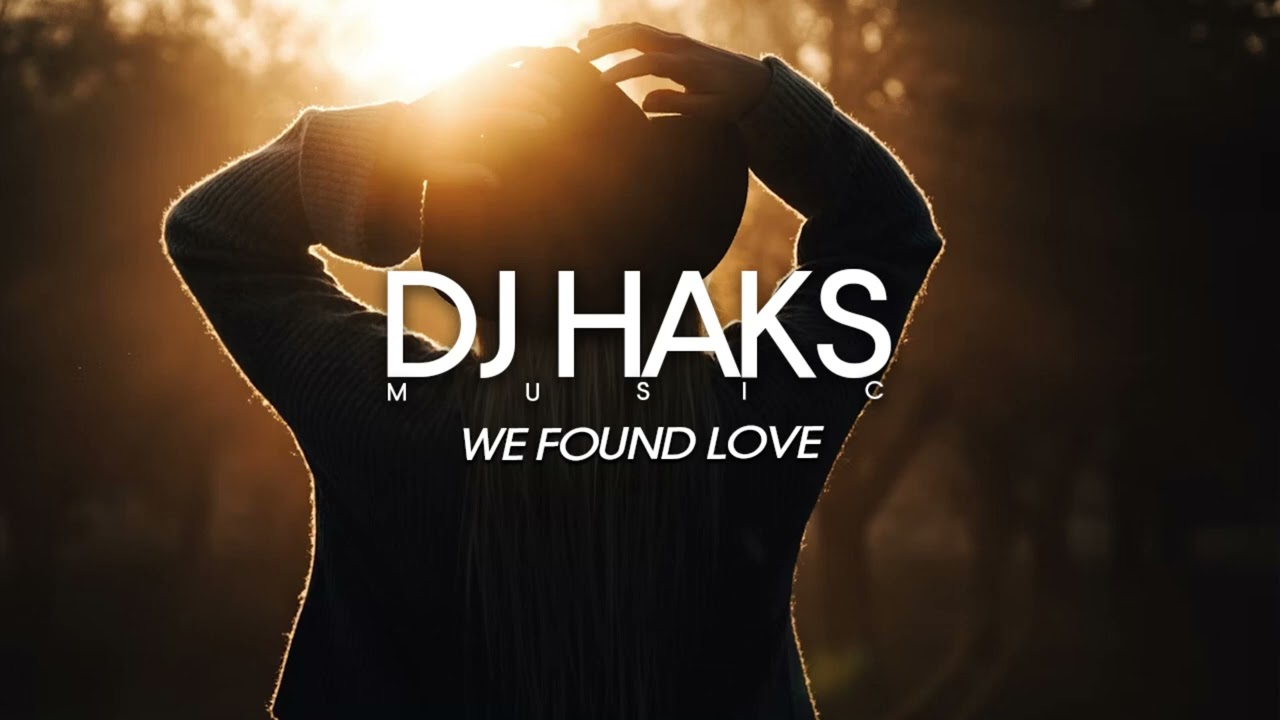 Rihanna - We Found Love (DJ Haks Remix)