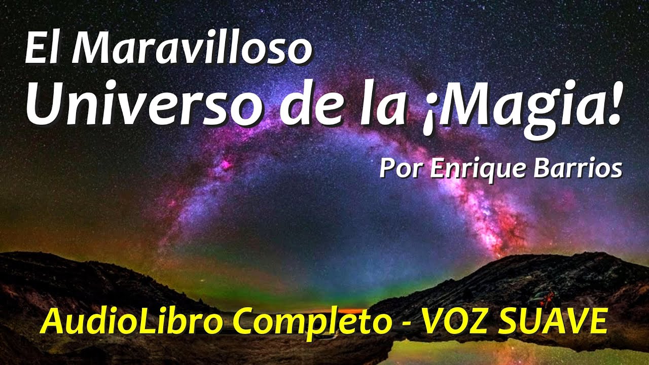 El Maravilloso Universo de la &iexcl;Magia! 😊 Enrique Barrios AUDIOLIBRO COMPLETO