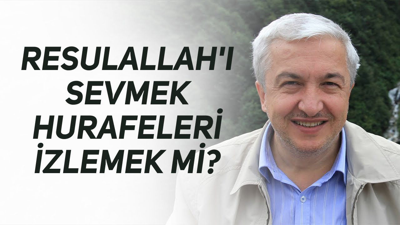 RESULALLAH'I SEVMEK HURAFELERİ İZLEMEK Mİ? PROF. DR. MEHMET OKUYAN
