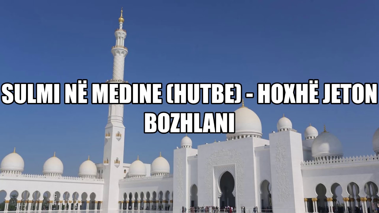 Sulmi në Medine (Hutbe) -  Hoxhë Jeton Bozhlani