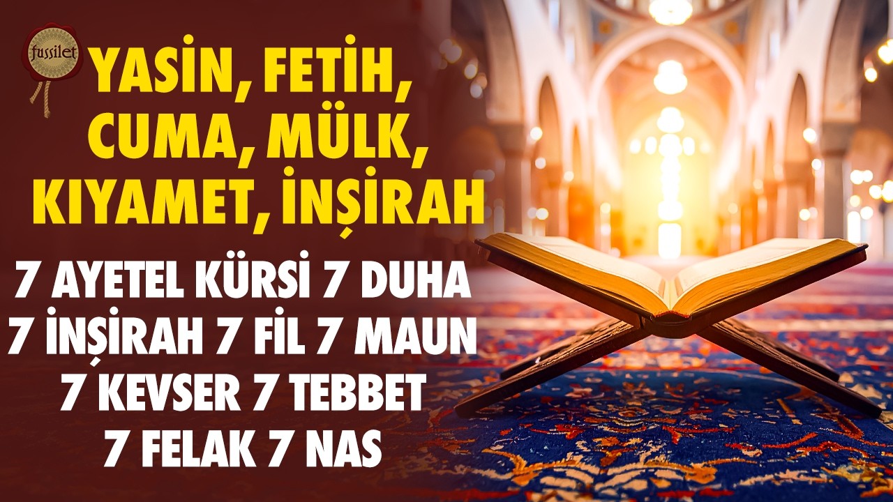Yasin Fetih Cuma Mülk Kıyamet İnşirah 7 Ayetel Kürsi Duha İnşirah Fil Maun Kevser Tebbet Felak Nas