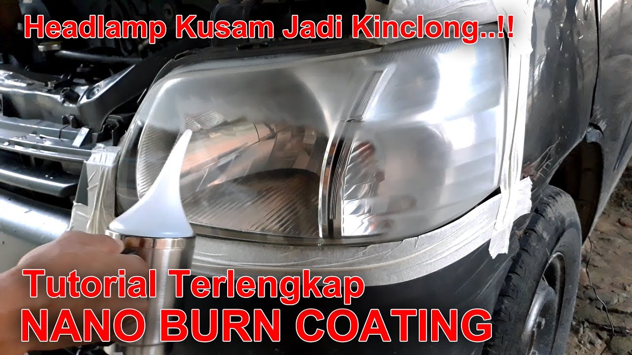 Tutorial Terlengkap Cara Nano Burn Coating Headlamp Mobil - Headlamp Kusam Jadi Kinclong Lagi