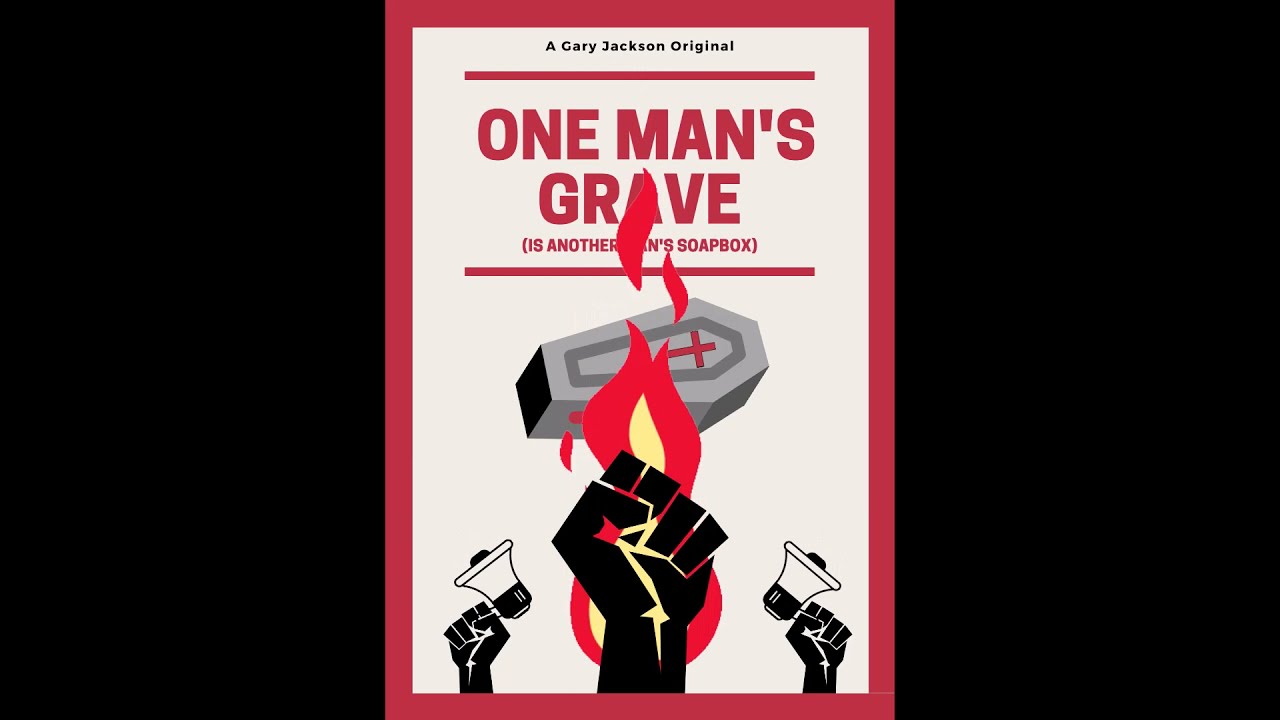 One Man's Grave  (Is Another Man's Soapbox) - Gary A Jackson