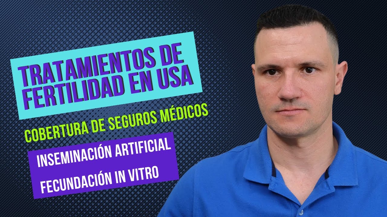 Seguros Médicos que cubren la inseminación in vitro en Estados Unidos. Tratamientos de fertilidad.