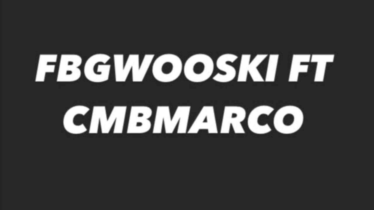 Fbg wooski ft cmb Marco Gwapo