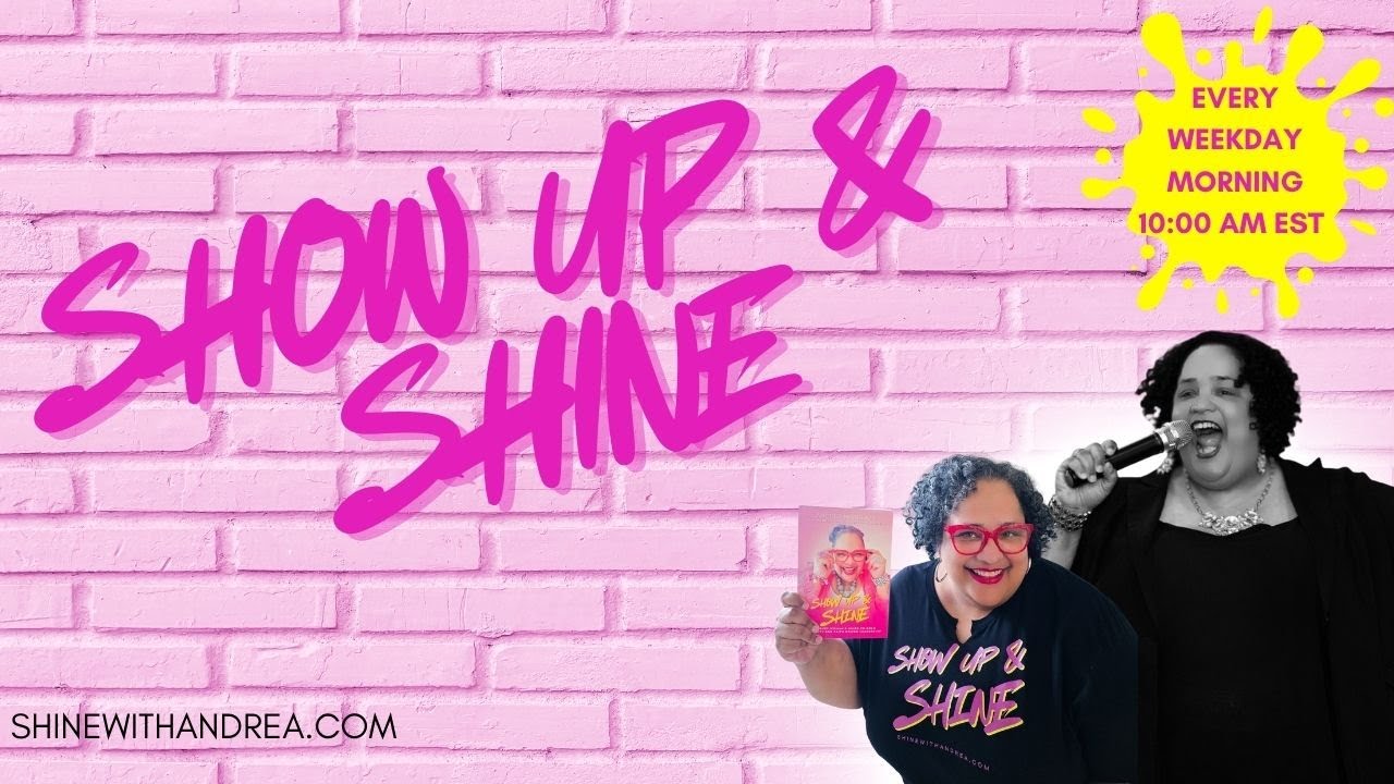 SHINE WITH ANDREA: SHOW UP & SHINE
