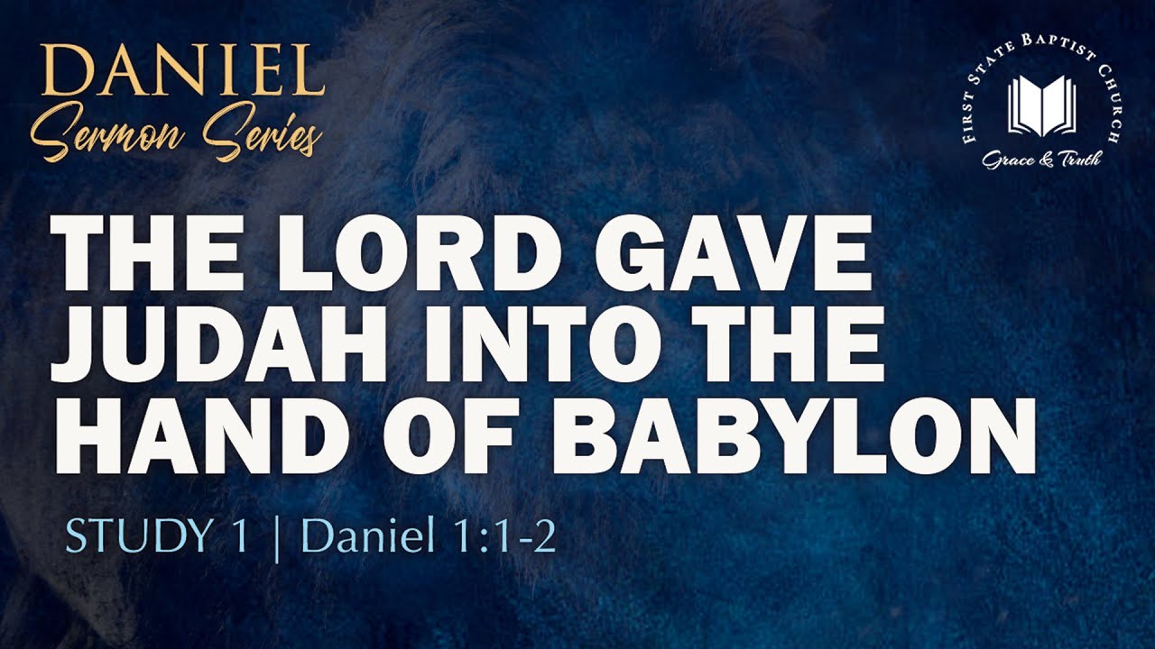 The Lord Gave Judah Into The Hand Of Babylon: Daniel 1:1-