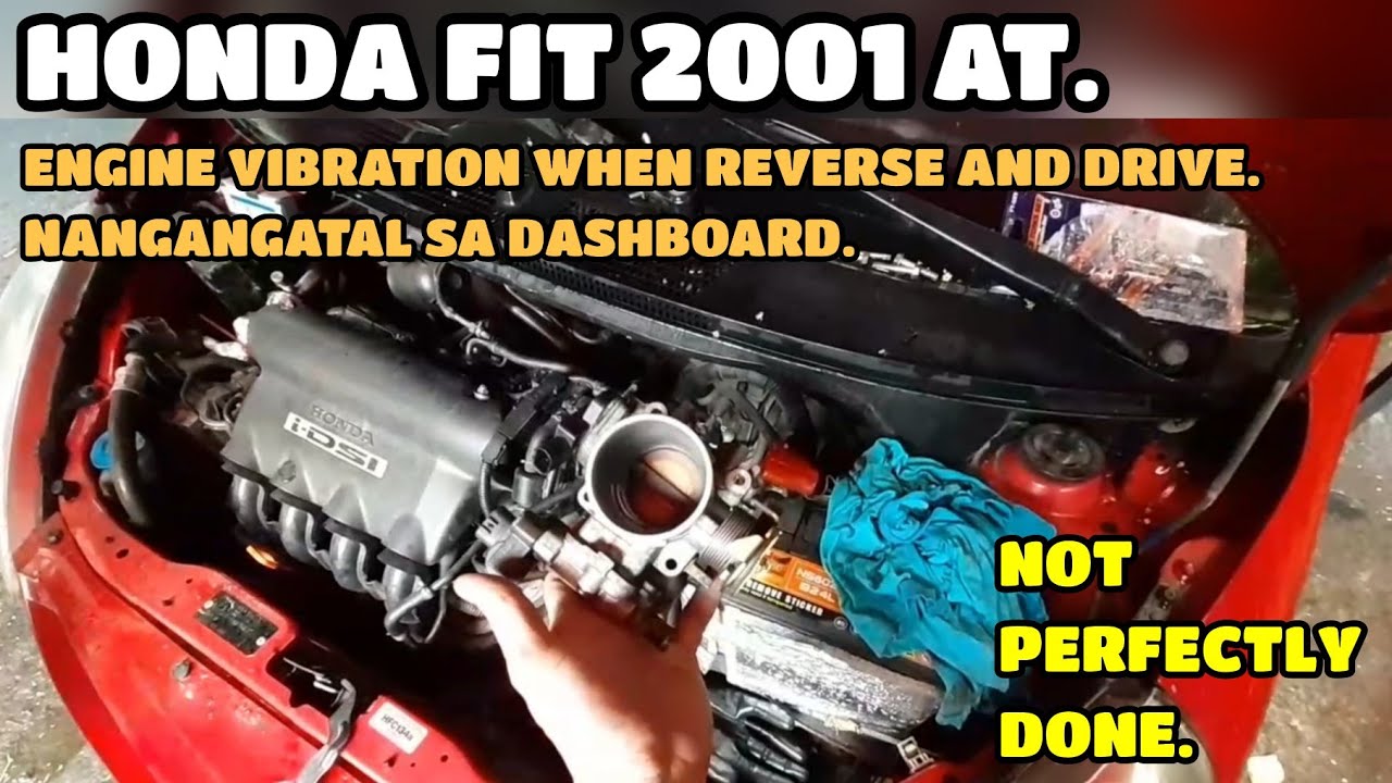 HONDA FIT 2001 AT / ENGINE VIBRATION WHEN REVERSE AND DRIVE / VIBRATION ON DASHBOARD.