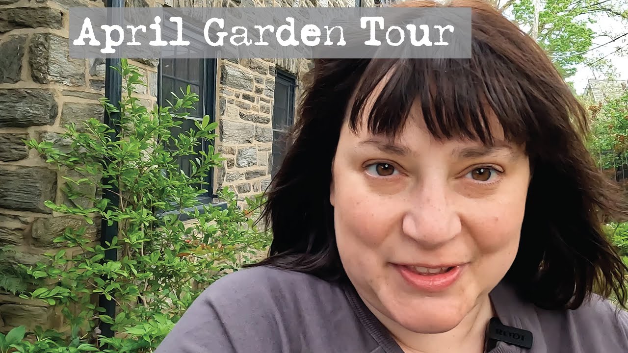 April 2023 Garden Tour | Zone 7 Philadelphia