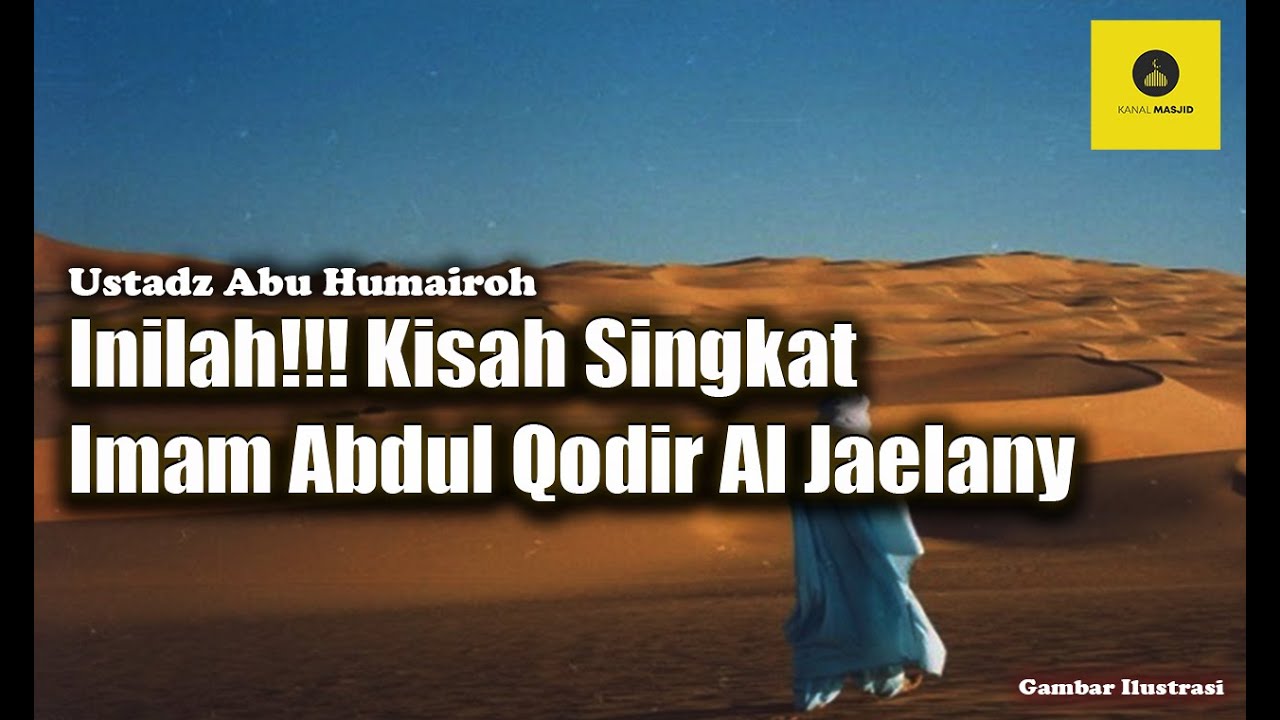 Kisah Imam Abdul Qodir Al Jaelany - Ustadz Abu Humairoh