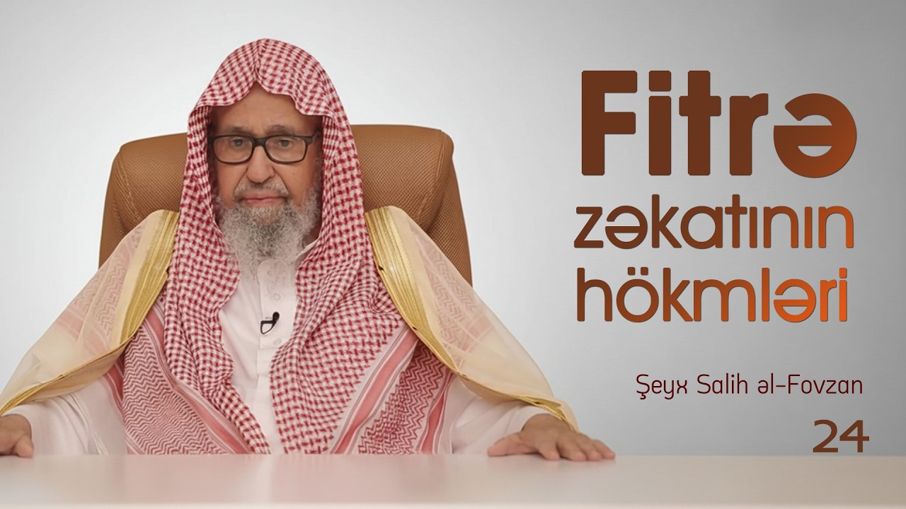 24. Fitrə zəkatının h&ouml;kmləri \ Şeyx Salih əl-Fovzan
