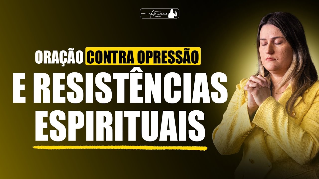 ORAÇÃO CONTRA OPRESSÃO E RESISTÊNCIAS ESPIRITUAIS @Profeta Ariane Iracet