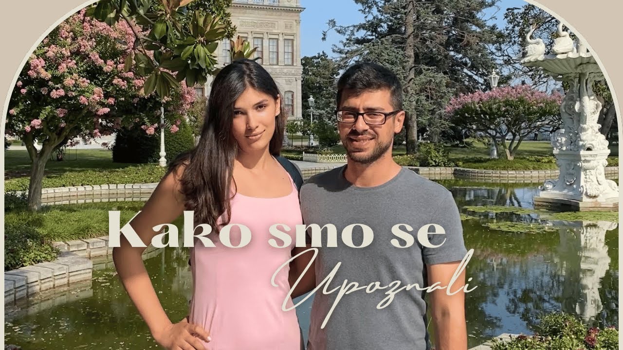 KAKO SMO SE UPOZNALI 🇹🇷🇷🇸✨