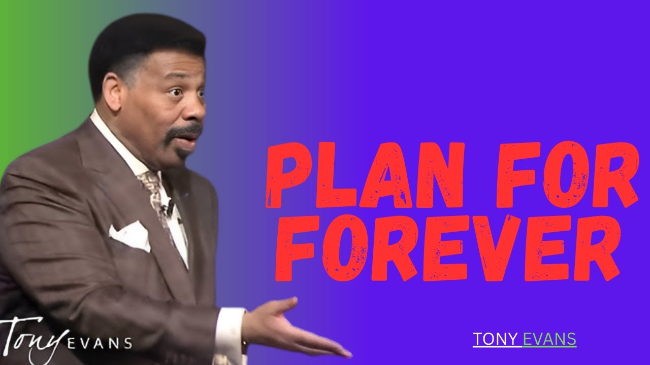 plan for forever || TonyEvans