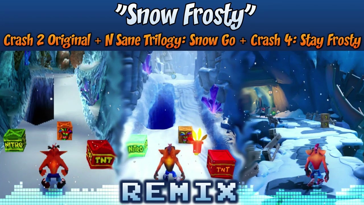 ♦ [Snow Go + Stay Frosty] Crash 2/N.Sane Trilogy/Crash 4 MASHUP — Snow Frosty❄️🏔️🥭