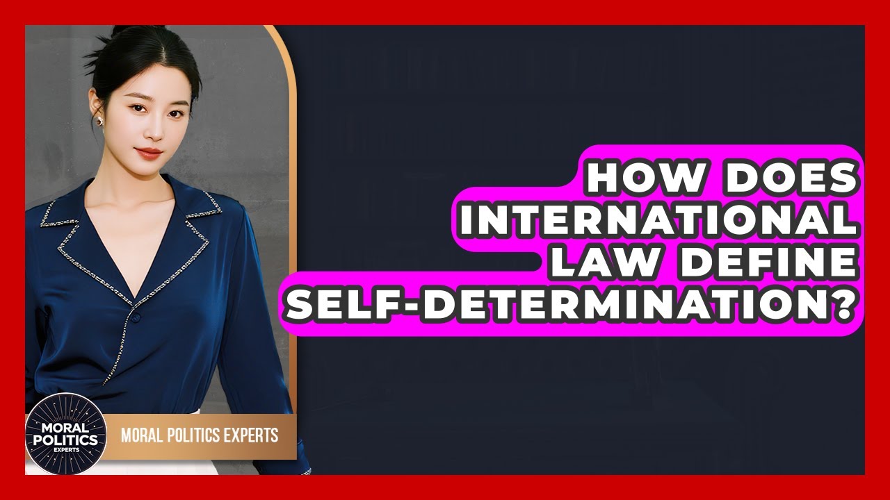How Does International Law Define Self-determination? - Moral Politics Experts