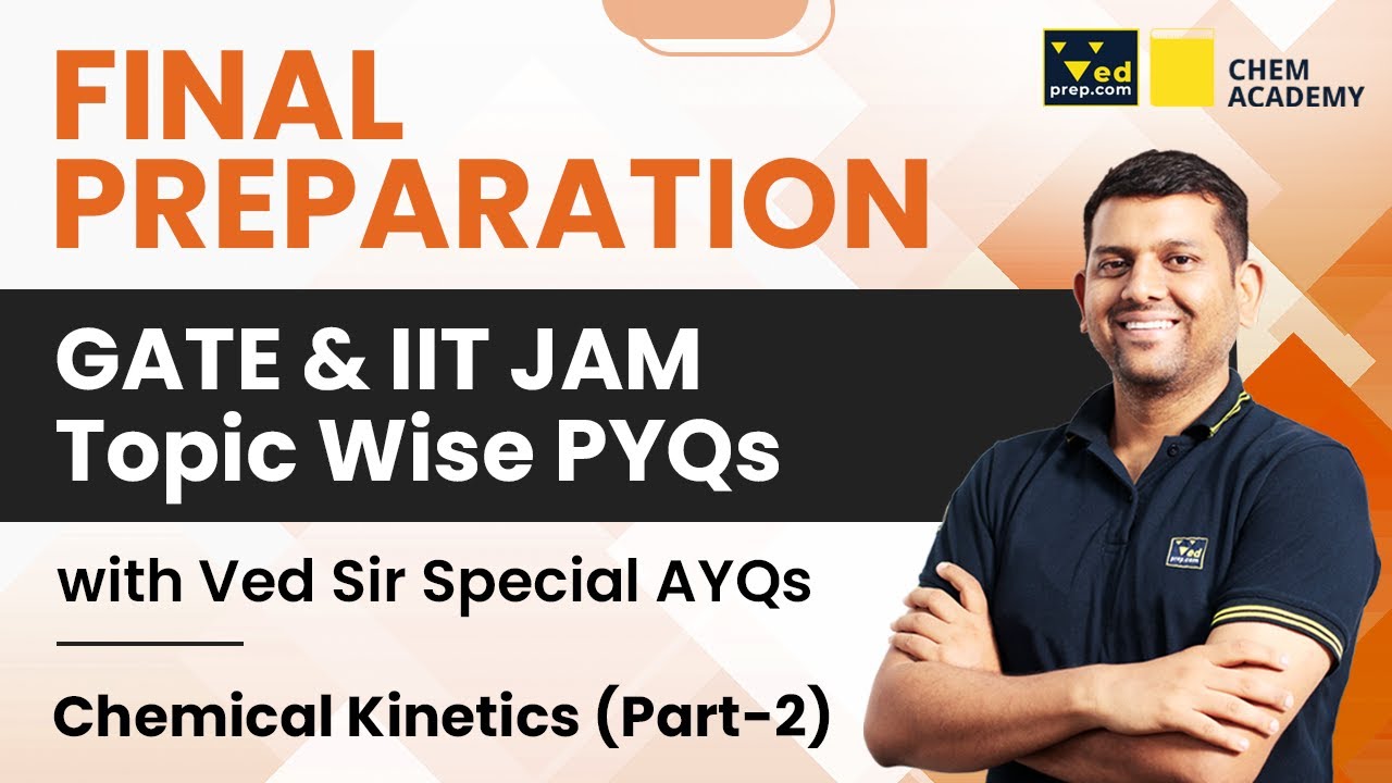 Chemical Kinetics (Part-2) | IIT JAM & GATE Topic Wise PYQs | Ved Sir Special AYQs | Chem Academy