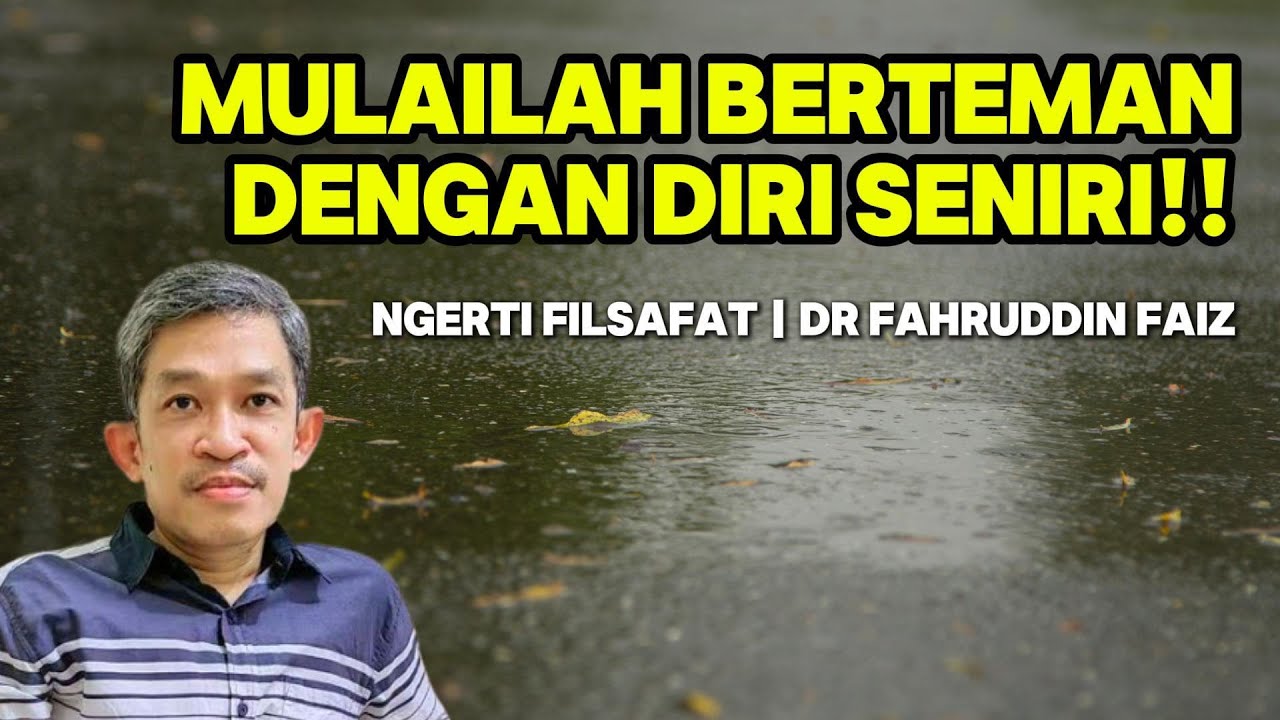 MULAILAH BELAJAR BERTEMAN DENGAN DIRI SENDIRI | Ngerti Filsafat | Dr. Fahruddin Faiz