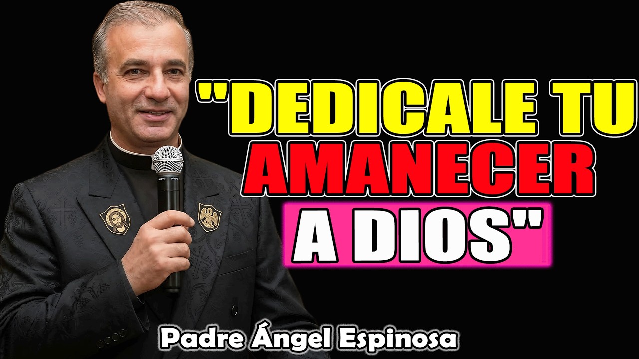 La Oración De La Mañana Que Transformará Tu Vida Para Siempre | Padre Ángel Espinosa de los Monteros