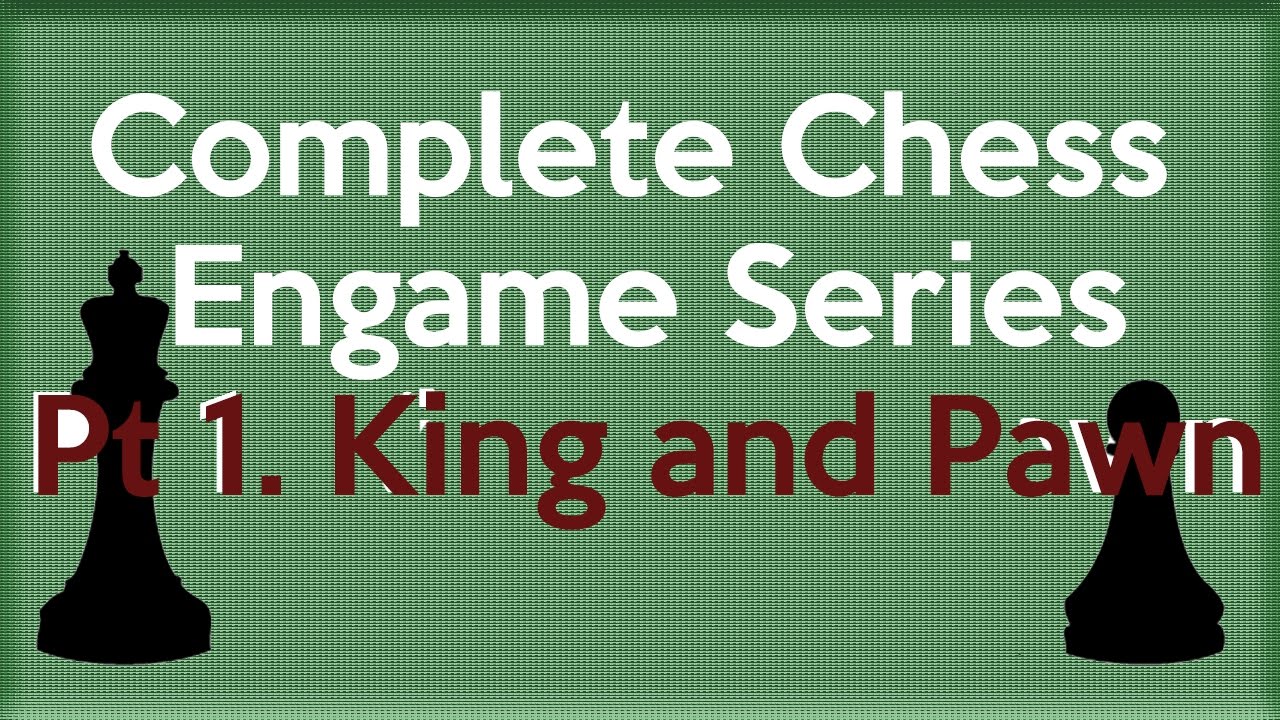 Complete Chess Endgame Series Part 1 of 136. King and Pawn